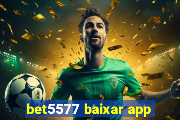 bet5577 baixar app